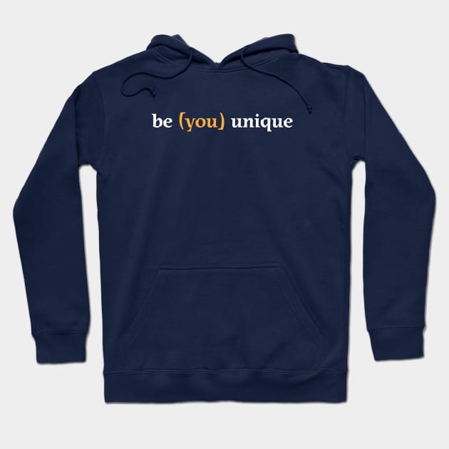 Be (you) unique Shirt | This awesome t-shirt is a great inspiration and makes a great gift Hoodie by Wintrly